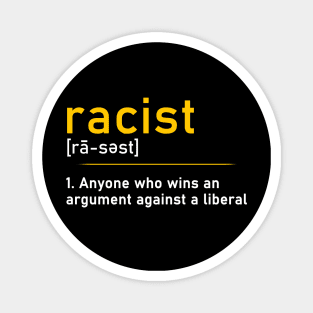 Racist Definition T-Shirt Racist Someone Who Wins An Argument Against A Liberal Magnet